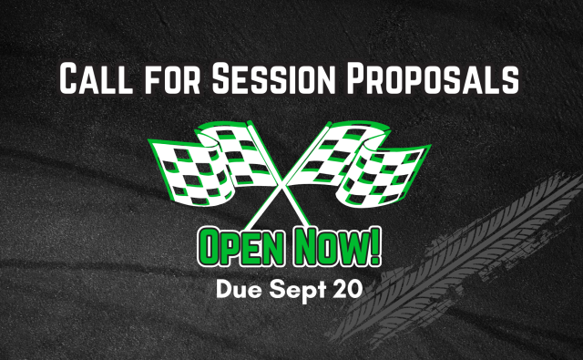 Call for Session Proposals. Graphic has two white checkered flags crossed over each other, with a green shadow. The words Open Now are in big green letters, followed by Due Sept 20. The background is asphalt with a tire burn pattern.