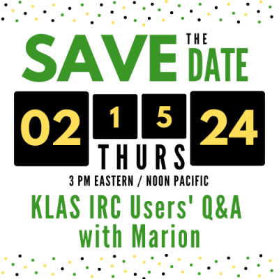 Save the Date image for KLAS IRC Users' Q&A with Marion. 2/15/24, a Thursday, at 3 PM eastern or noon Pacific.