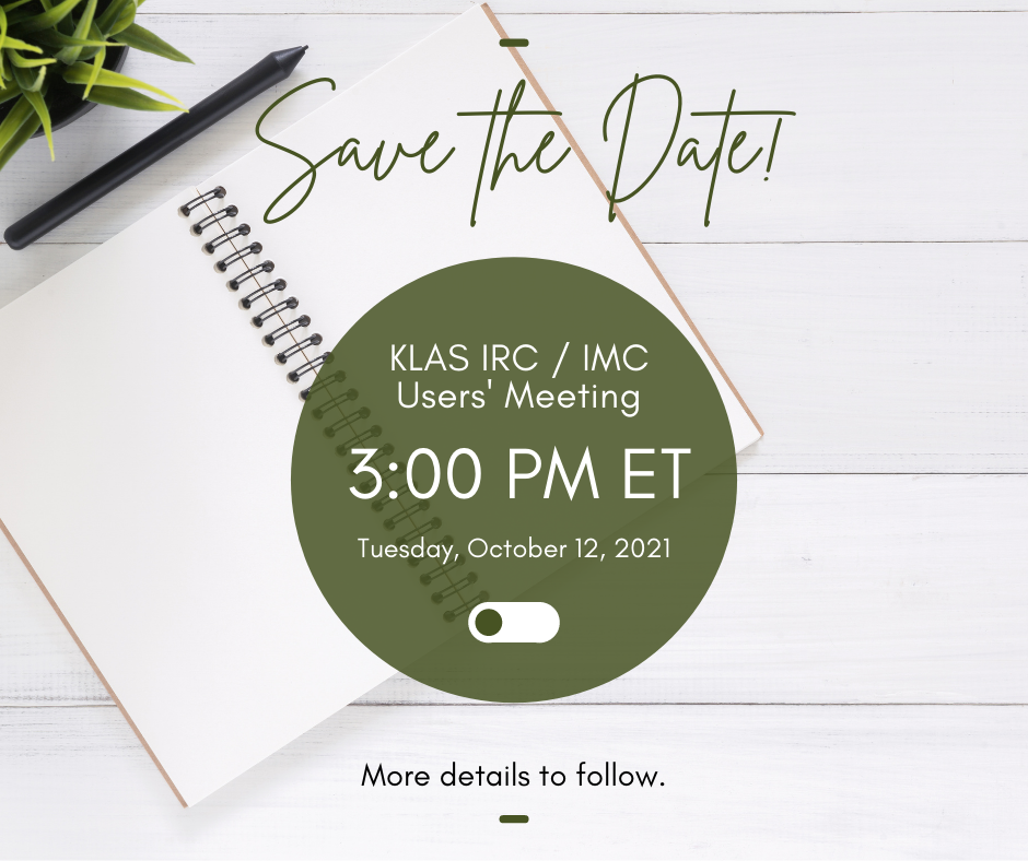 Save the Date for the KLAS IRC / IMC Users' Group Meeting to be held on Tuesday, October 12 at 3:00 PM Eastern Time as part of APH 2021!
