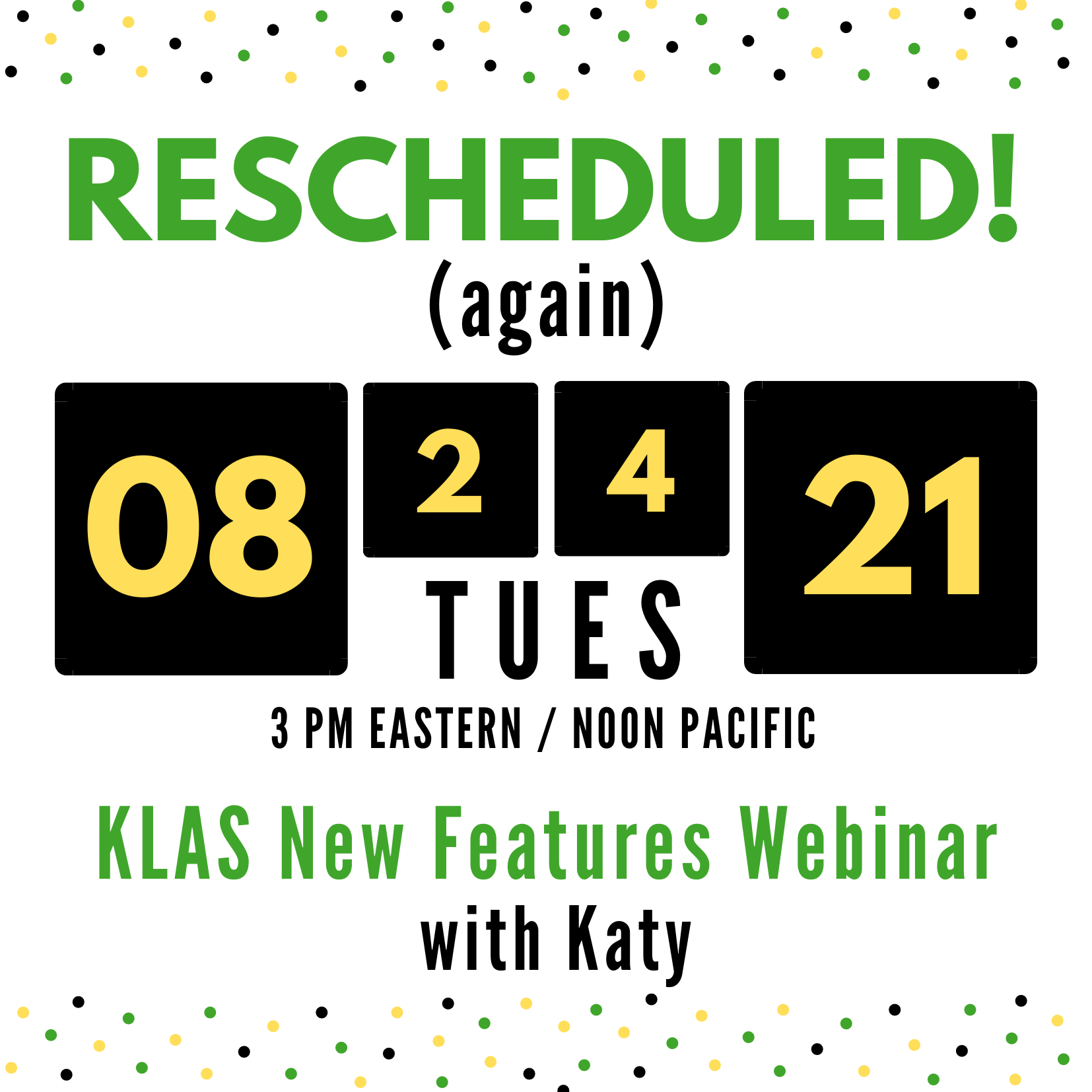 RESCHEDULED (again)! On Tuesday, August 24, 2021 at 3 PM ET / Noon PT Katy will host our next KLAS New Features webinar.