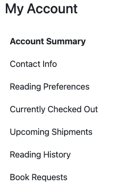 creenshot of the prototype updated WebOPAC, showing the new My Account menu. There are seven menu items listed under My Account, which are Account Summary, Contact Info, Reading Preferences, Currently Checked Out, Upcoming Shipments, Reading History, and Book Requests.