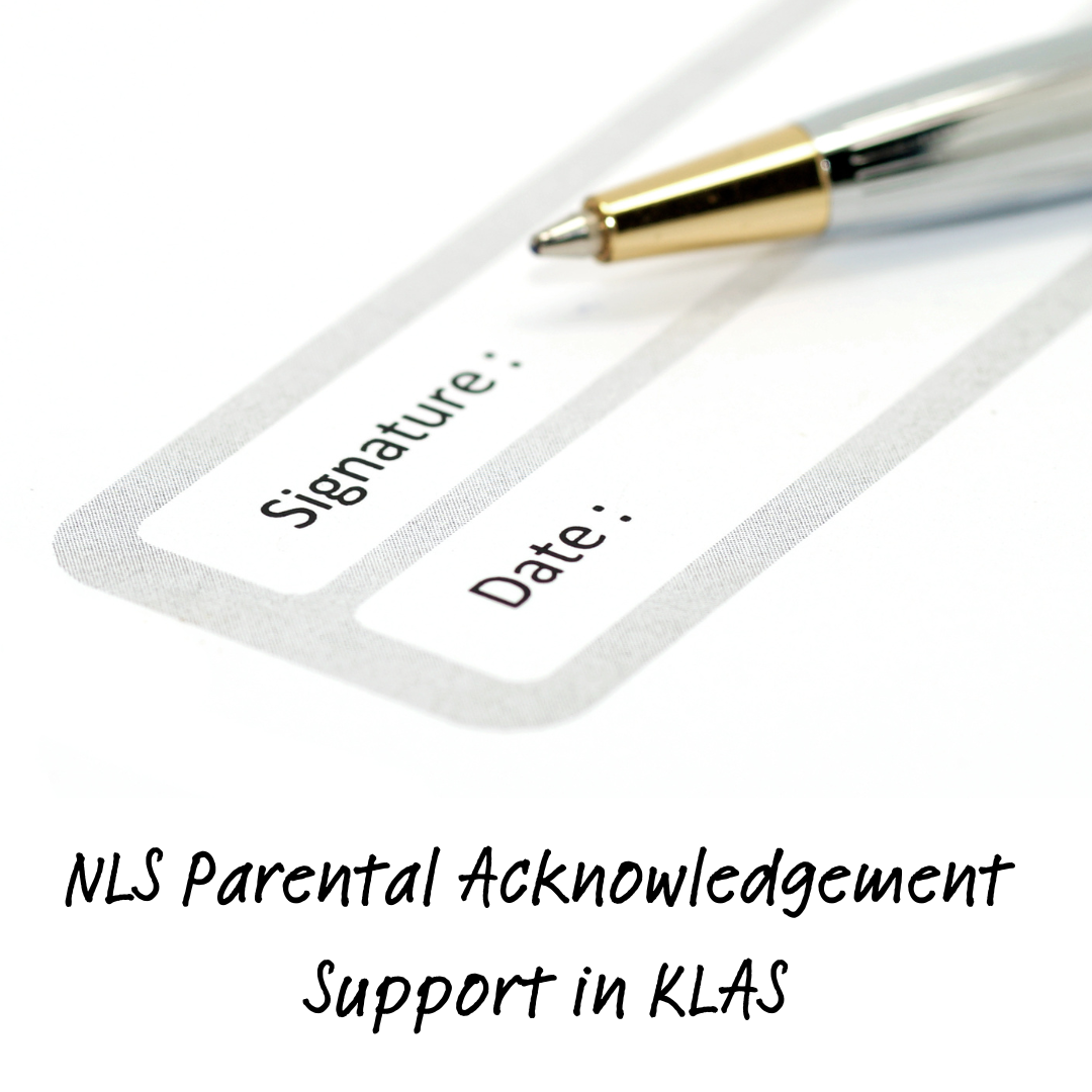 Image of a pen lying over a form with signature and date fields. Heading text: NLS Parental Acknowledgement support in KLAS.